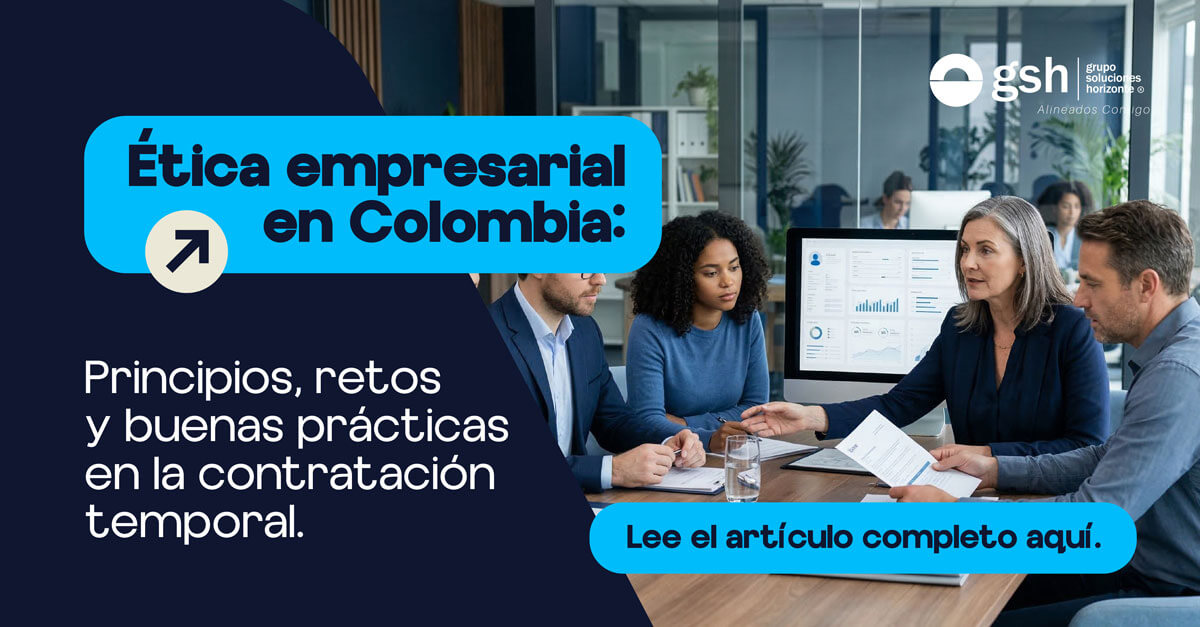 Ética empresarial en Colombia: principios, retos y buenas prácticas en la contratación temporal